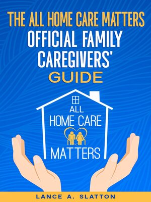cover image of The All Home Care Matters Official Family Caregivers' Guide